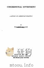CONGRESSIONAL GOVERNMENT A STUDY IN AMERICAN POLITICS（1885 PDF版）