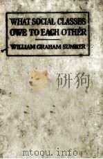 WHAT SOCIAL CLASSES OWE TO EACH OTHER 1883 PDF电子版封面 WILLIAM GRAHAM SUMNER