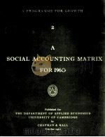 A PROGRAMME FOR GROWTH 2 A SOCIAL ACCOUNTING MATRIX FOR 1960 1962 PDF电子版封面