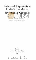 INDUSTRIAL ORGANIZATION IN THE SIXTEENTH AND SEVENTEENTH CENTURIES（1904 PDF版）