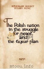 THE POLISH NATION IN THE STRUGGLE FOR PEACE AND THE 6-YEAR PLAN 1951 PDF电子版封面