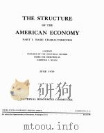 THE STRUCTURE OF THE AMERICAN ECONOMY BASIC CHARACTERSITICS JUNE 1939 PDF电子版封面 PREPARED BY THE INDUSTRIAL SEC
