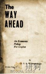 THE WAY AHEAD AN ECONOMIC POLICY FOR CEYLON PDF电子版封面 DR.S.A.WICKREMASINGHE