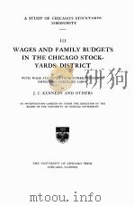 WAGES AND FAMILY BUDGETS IN THE CHICAGO STOCKYARDS DISTRICT 1914 PDF电子版封面 J.C. KENNEDY AND OTHERS