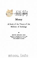 MONEY A STUDY OF THE THEORY OF THE MEDIUM OF EXCHANGE PDF电子版封面 DAVID KINLEY