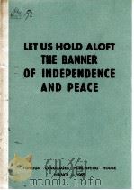 LET US HOLD ALOFT THE BANNER OF INDEPENDENCE AND PEACE 1965 PDF电子版封面