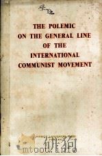 THE POLEMIC ON THE GENERAL LINE OF THE INTERNATIONAL COMMUNIST MOVEMENT 1965 PDF电子版封面