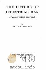 THE FUTURE OF INDUSTRIAL MAN A CONSERVATIVE APPROACH PDF电子版封面 PETER F. DRUCKER