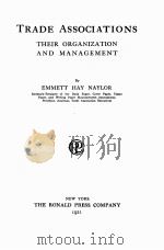 TRADE ASSOCIATIONS THEIR ORGANIZATION AND MANAGEMENT（1921 PDF版）