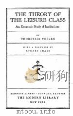 THE THEORY OF THE LEISURE CLASS AN ECONOMIC STUDY OF INSTITUTIONS WITH A FOREWORD BY STUART CHASE（1934 PDF版）