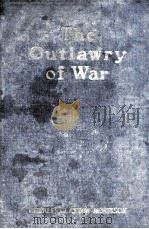 THE OUTLAWRY OF WAR A CONSTRUCTIVE POLICY FOR WORLD PEACE 1927 PDF电子版封面