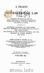 A DIGEST OF INTERNATIONAL LAW IN EIGHT VOLUMES VOLUME III 1906 PDF电子版封面