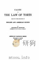 CASES ON THE LAW OF TORTS SELECTED FROM DECISIONS OF ENGLISH AND AMERICAN COURTS 1915 PDF电子版封面 CHARLES M. HEPBURN