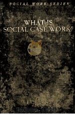WHAT IS SOCIAL CASE WORK？（1922 PDF版）