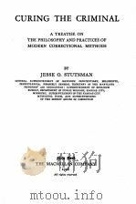 CURING THE CRIMINAL 1926 PDF电子版封面 JESSE O. STUTSMAN