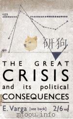 THE GREAT CRISIS AND ITS POLITICAL CONSEQUENCES ECONOMICS AND POLITICS 1928-1934 PDF电子版封面 E. VARGA