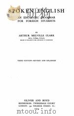 SPOKEN ENGLISH AN IDIOMATIC GRAMMAR FOR FOREIGN STUDENTS THIRD EDITION-REVISED AND ENLARGED 1954 PDF电子版封面
