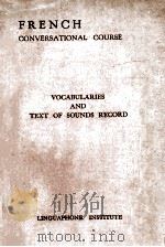 FRENCH CONVERSATIONAL COURSE VOCABULARIES AND TEXT OF SOUNDS RECORD PDF电子版封面