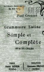 GRAMMAIRE LATINE SIMPLE ET COMPLETE NEUVIEME EDITION 1910 PDF电子版封面 PAUL CROUZET