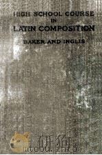 HIGH SCHOOL COURSE IN LATIN COMPOSITION 1927 PDF电子版封面 CHARLES MCCOY BAKER AND ALEXAN