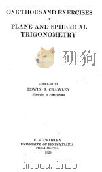 ONE THOUSAND EXERCISES IN PLANE AND SPHERICAL TRIGONOMETRY 1923 PDF电子版封面 EDWIN S. CRAWLEY
