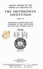 ANNUAL REPORT OF THE BOARD OF REGENTS OF THE SMITHSONIAN INSTITUTION 1930 1931 PDF电子版封面