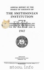 ANNUAL REPORT OF THE BOARD OF REGENTS OF THE SMITHSONIAN INSTITUTION 1947 1948 PDF电子版封面