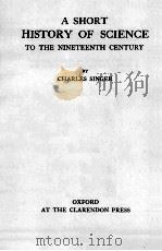 A SHORT HISTORY OF SCIENCE TO THE NINETEENTH CENTURY     PDF电子版封面     