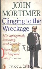 CLINGING TO THE WRECKAGE 1982 PDF电子版封面 JOHN MORTIMER