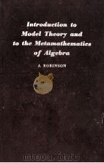 INTRODUCTION TO MODEL THEORY AND TO THE METAMATHEMATICS OF ALGEBRA 1963 PDF电子版封面