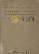 INTRODUCTION TO ALGEBRAIC THEORIES 1941 PDF电子版封面 A. ADRIAN ALBERT