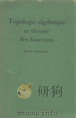 TOPOLOGIE ALGEBRIQUE ET THEORIE DES FAISCEAUX 1958 PDF电子版封面