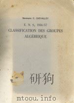 CLASSIFICATION DES GROUPES ALGEBRIQUE 1957 PDF电子版封面 SEMINAIRE C. CHEVALLEY