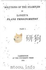 SOLUTIONS OF THE EXAMPLES IN LONEY‘S PLANE TRIGONOMETRY PART I 1921 PDF电子版封面