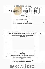 A TREATISE ON THE INTEGRAL CALCULUS AND ITS APPLICATIONS WITH NUMERONS EXAMPLEF 1906 PDF电子版封面 I. TODHUNTER