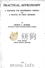 PRACTICAL ASTRONOMY A TEXTBOOK FOR ENGINEERING SCHOOLS AND A MANUAL OF FIELD METHODS THIRD EDITION 1937 PDF电子版封面 GEORGE L. HOSMER