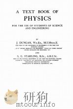 A TEXT BOOK OF PHYSICS FOR THE USE OF STUDENTS OF SCIENCE AND ENGINEERING PDF电子版封面 J. DUNCAN AND S.G. STARLING