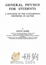 GENERAL PHYSICS FOR STUDENTS A TEXT-BOOK THE FUNDAMENTAL PROPERTIES OF MATTER PDF电子版封面 EDWIN EDSER
