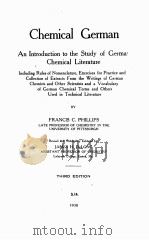 CHEMICAL GERMAN AN INTRODUCTION TO THE STUDY OF GERMAN CHEMICAL LITERATURE THIRD EDITION 1930 PDF电子版封面 FRANCIS C. PHILLIPS