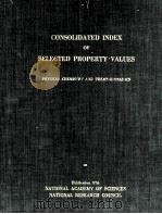 CONSOLIDATED INDEX OF SELECTED PROPERTY VALUES PHYSICAL CHEMISTRY AND THERMODYNAMICS 1962 PDF电子版封面