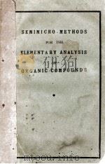 SEMIMICRO-METHODS FOR THE ELEMENTARY ANALYSIS OF ORGANIC COMPOUNDS PDF电子版封面