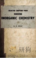 SELECTED CHAPTERS FROM MODERN INORGANIC CHEMISTR SECOND EDITION 1953 PDF电子版封面 K.K. DOLE