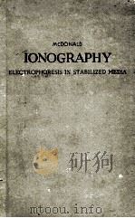 IONOGRAPHY ELECTROPHORESIS IN STABILIZED MEDIA 1955 PDF电子版封面 HUGH J. MCDONALD