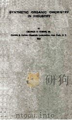 SYNTHETIC ORGANIC CHEMISTRY IN INDUSTRY 1933 PDF电子版封面 GEORGE O. CURME