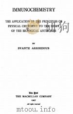 IMMUNOCHEMISTRY THE APPLICATION OF THE PRINCIPLES OF PHYSICAL CHEMISTRY TO THE STUDY OF THE BIOLOGIC（1907 PDF版）