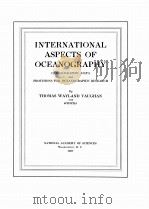 INTERNATIONAL ASPECTS OF OCEANOGRAPHY OCEANOGRAPHIC DATA AND PROVISIONS FOR OCEANOGRAPHIC RESEARCH 1937 PDF电子版封面 THOMAS WAYLAND VAUGHAN