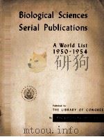 BIOLOGICAL SCIENCES SERIAL PUBLICATIONS A WORLD LIST 1950-1954 1955 PDF电子版封面