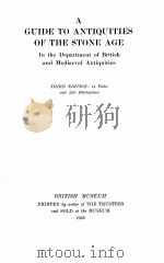 A GUIDE TO ANTIQUITIES OF THE STONE AGE IN THE DEPARTMENT OF BRITISH AND MEDIAEVAL ANTIQUITIES THIRD（1926 PDF版）