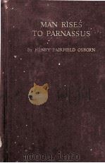 MAN RISES TO PARNASSUS CRITICAL EPOCHS IN THE PREHISTORY OF MAN（1928 PDF版）