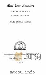 MEET YOUR ANCESTORS A BIOGRAPHY OF PRIMITIVE MAN（1946 PDF版）